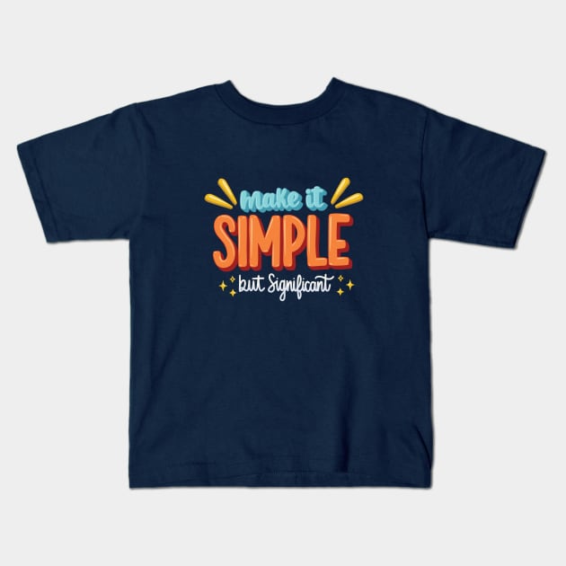 Make It Simple, But Significant Kids T-Shirt by RainbowAndJackson